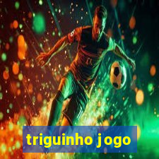triguinho jogo